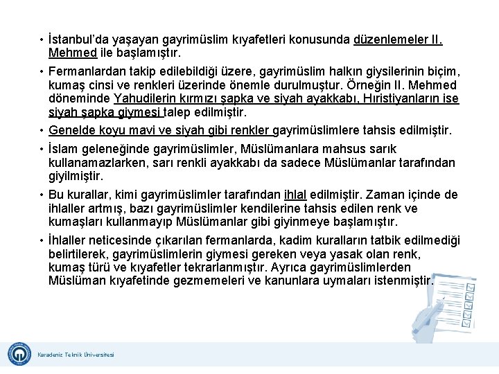  • İstanbul’da yaşayan gayrimüslim kıyafetleri konusunda düzenlemeler II. Mehmed ile başlamıştır. • Fermanlardan