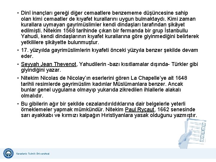  • Dinî inançları gereği diğer cemaatlere benzememe düşüncesine sahip olan kimi cemaatler de