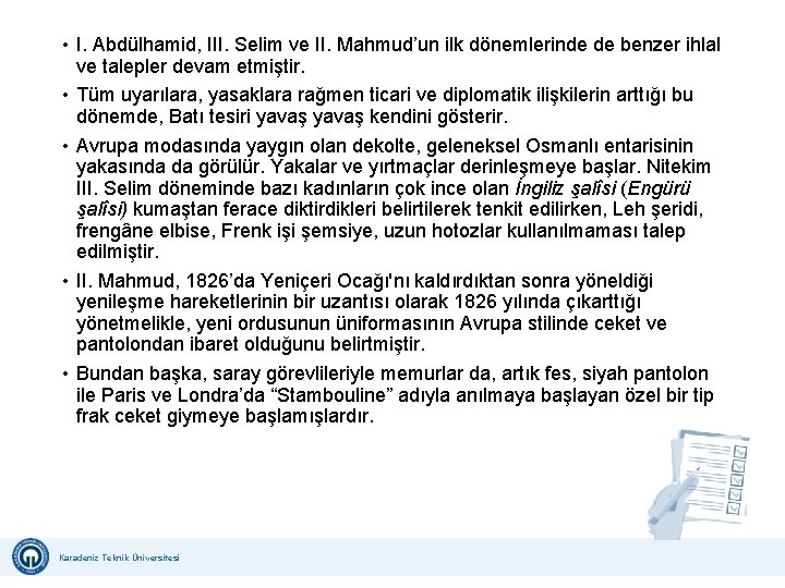  • I. Abdülhamid, III. Selim ve II. Mahmud’un ilk dönemlerinde de benzer ihlal