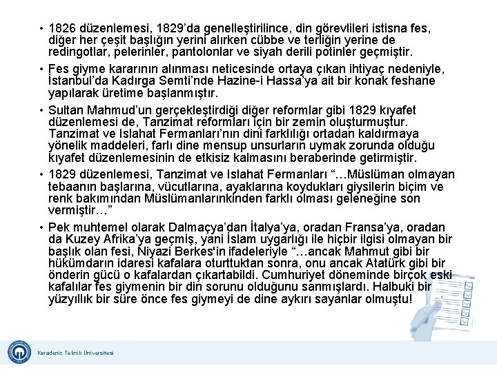  • 1826 düzenlemesi, 1829’da genelleştirilince, din görevlileri istisna fes, diğer her çeşit başlığın