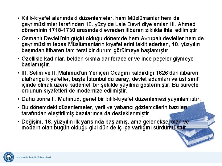  • Kılık kıyafet alanındaki düzenlemeler, hem Müslümanlar hem de gayrimüslimler tarafından 18. yüzyıda