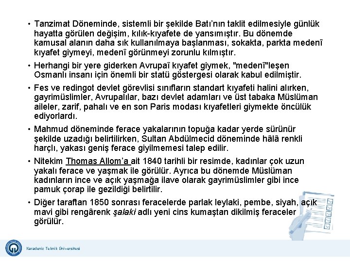  • Tanzimat Döneminde, sistemli bir şekilde Batı’nın taklit edilmesiyle günlük hayatta görülen değişim,