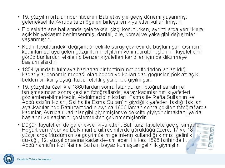  • 19. yüzyılın ortalarından itibaren Batı etkisiyle geçiş dönemi yaşanmış, geleneksel ile Avrupa