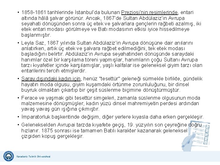  • 1858 1861 tarihlerinde İstanbul’da bulunan Preziosi’nin resimlerinde, entari altında hâlâ şalvar görünür.