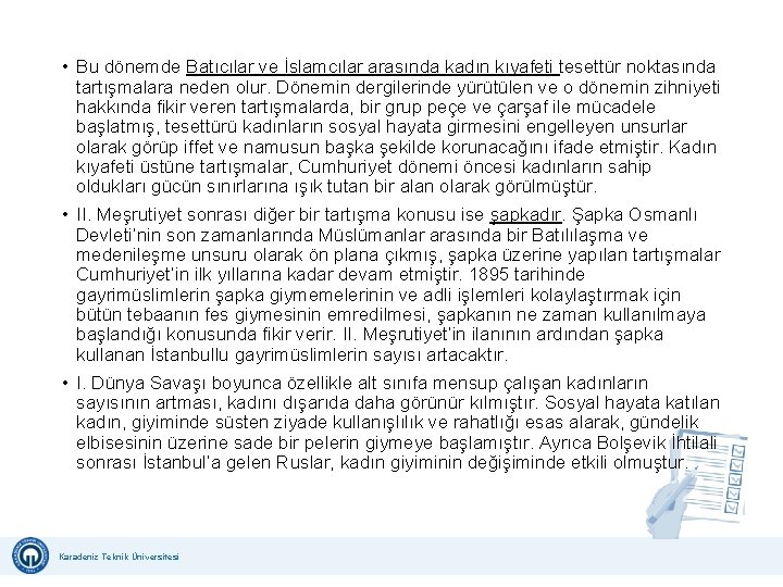  • Bu dönemde Batıcılar ve İslamcılar arasında kadın kıyafeti tesettür noktasında tartışmalara neden