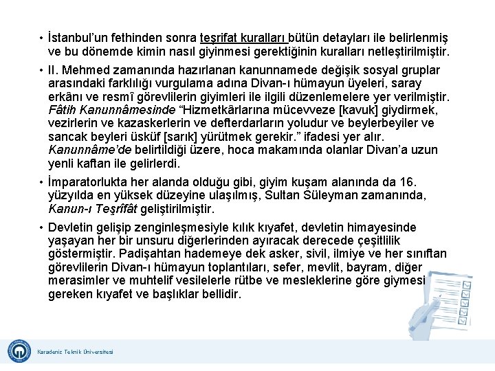  • İstanbul’un fethinden sonra teşrifat kuralları bütün detayları ile belirlenmiş ve bu dönemde