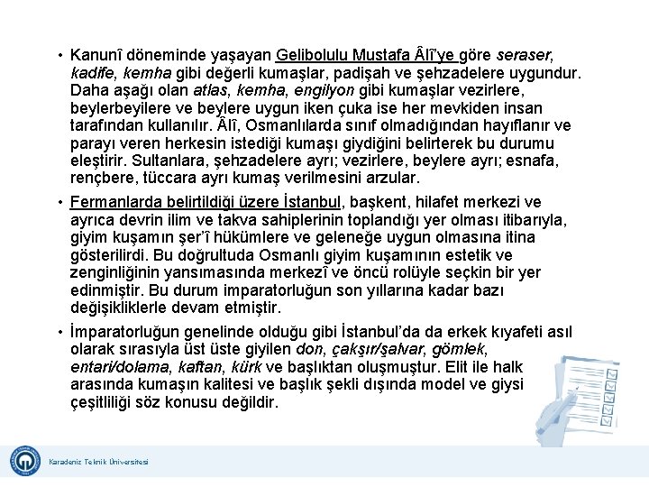  • Kanunî döneminde yaşayan Gelibolulu Mustafa lî’ye göre seraser, kadife, kemha gibi değerli
