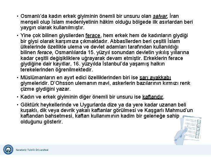  • Osmanlı’da kadın erkek giyiminin önemli bir unsuru olan şalvar, İran menşeli olup