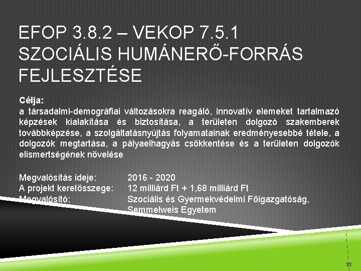 EFOP 3. 8. 2 – VEKOP 7. 5. 1 SZOCIÁLIS HUMÁNERŐ-FORRÁS FEJLESZTÉSE Célja: a