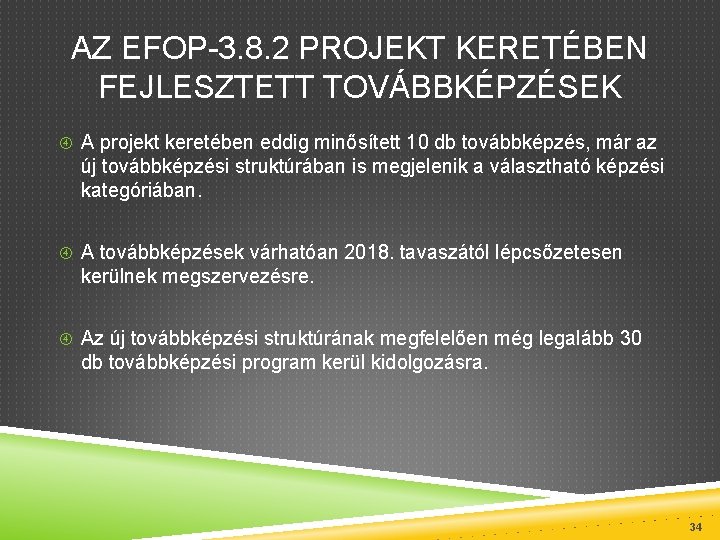AZ EFOP-3. 8. 2 PROJEKT KERETÉBEN FEJLESZTETT TOVÁBBKÉPZÉSEK A projekt keretében eddig minősített 10