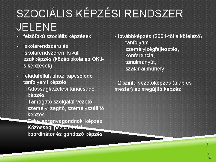 SZOCIÁLIS KÉPZÉSI RENDSZER JELENE - felsőfokú szociális képzések - iskolarendszerű és iskolarendszeren kívüli szakképzés