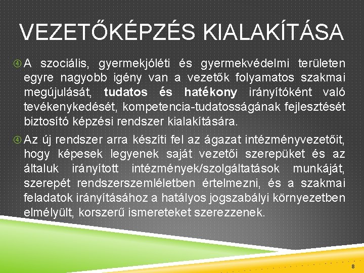 VEZETŐKÉPZÉS KIALAKÍTÁSA A szociális, gyermekjóléti és gyermekvédelmi területen egyre nagyobb igény van a vezetők