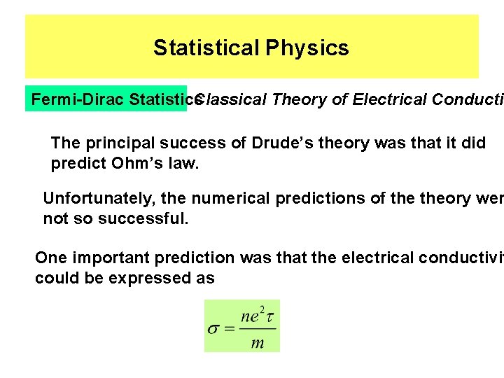 Statistical Physics Fermi-Dirac Statistics Classical Theory of Electrical Conducti The principal success of Drude’s