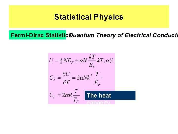 Statistical Physics Fermi-Dirac Statistics Quantum Theory of Electrical Conducti The heat capacity 