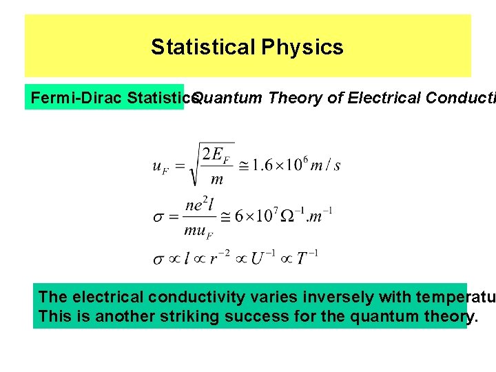 Statistical Physics Fermi-Dirac Statistics Quantum Theory of Electrical Conducti The electrical conductivity varies inversely