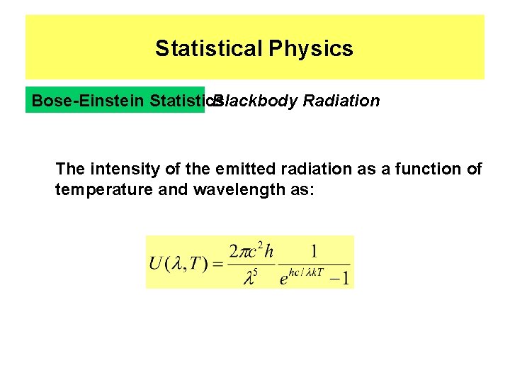 Statistical Physics Bose-Einstein Statistics Blackbody Radiation The intensity of the emitted radiation as a