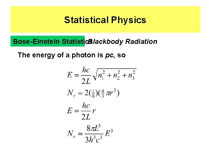 Statistical Physics Bose-Einstein Statistics Blackbody Radiation The energy of a photon is pc, so