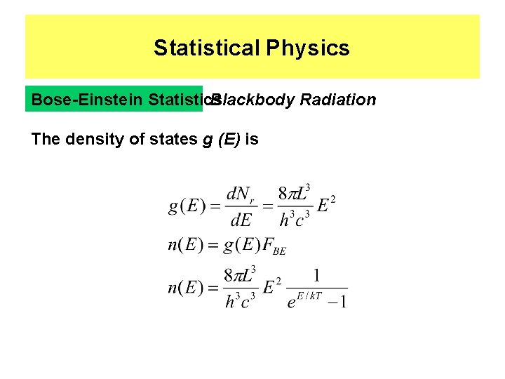 Statistical Physics Bose-Einstein Statistics Blackbody Radiation The density of states g (E) is 