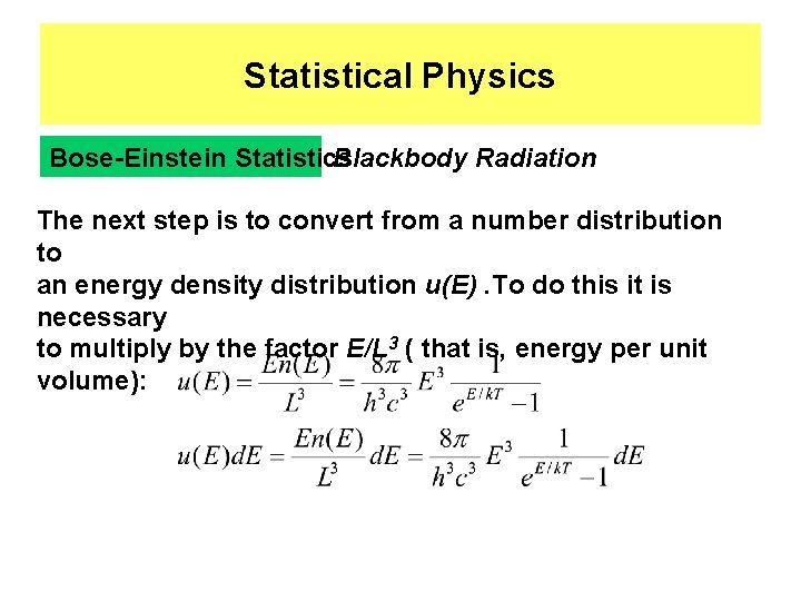 Statistical Physics Bose-Einstein Statistics Blackbody Radiation The next step is to convert from a