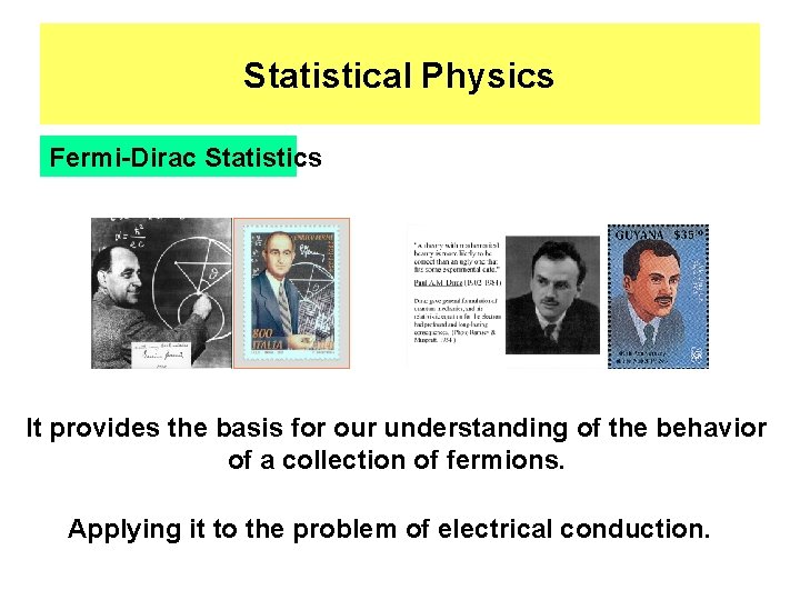 Statistical Physics Fermi-Dirac Statistics It provides the basis for our understanding of the behavior