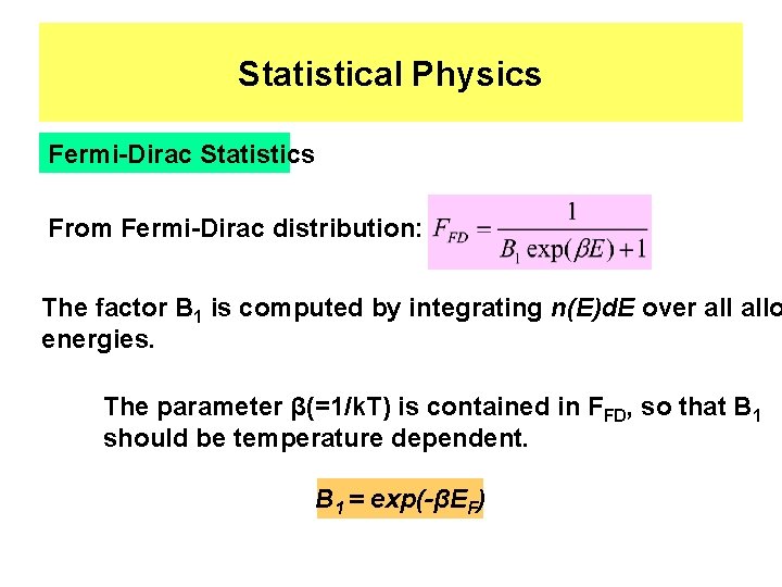 Statistical Physics Fermi-Dirac Statistics From Fermi-Dirac distribution: The factor B 1 is computed by