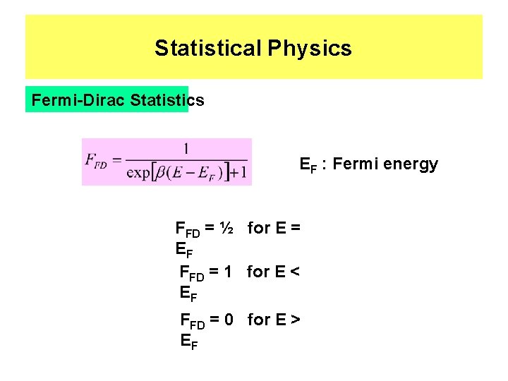 Statistical Physics Fermi-Dirac Statistics EF : Fermi energy FFD = ½ for E =