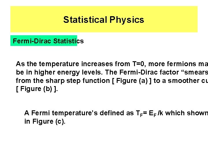 Statistical Physics Fermi-Dirac Statistics As the temperature increases from T=0, more fermions ma be