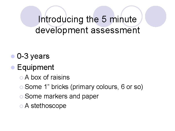 Introducing the 5 minute development assessment l 0 -3 years l Equipment ¡A box