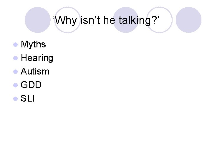 ‘Why isn’t he talking? ’ l Myths l Hearing l Autism l GDD l