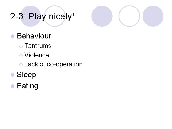 2 -3: Play nicely! l Behaviour ¡ Tantrums ¡ Violence ¡ Lack l Sleep