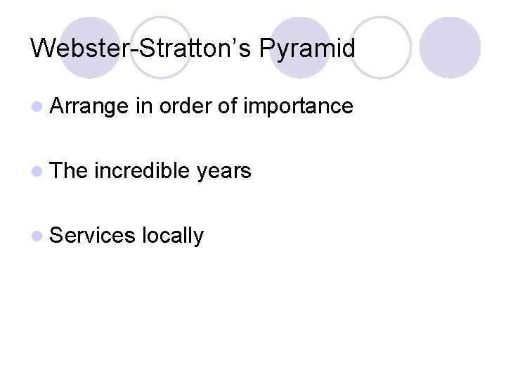 Webster-Stratton’s Pyramid l Arrange l The in order of importance incredible years l Services