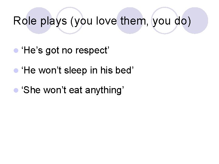 Role plays (you love them, you do) l ‘He’s l ‘He got no respect’