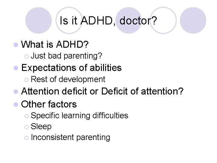 Is it ADHD, doctor? l What is ADHD? ¡ Just bad parenting? l Expectations