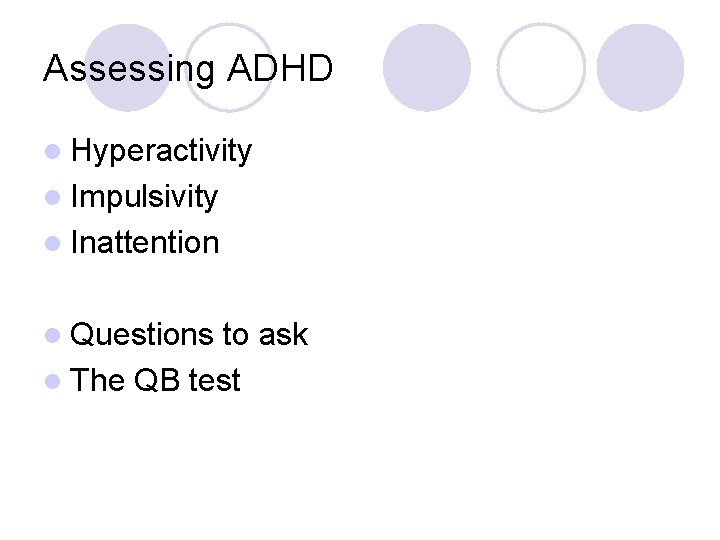 Assessing ADHD l Hyperactivity l Impulsivity l Inattention l Questions to ask l The