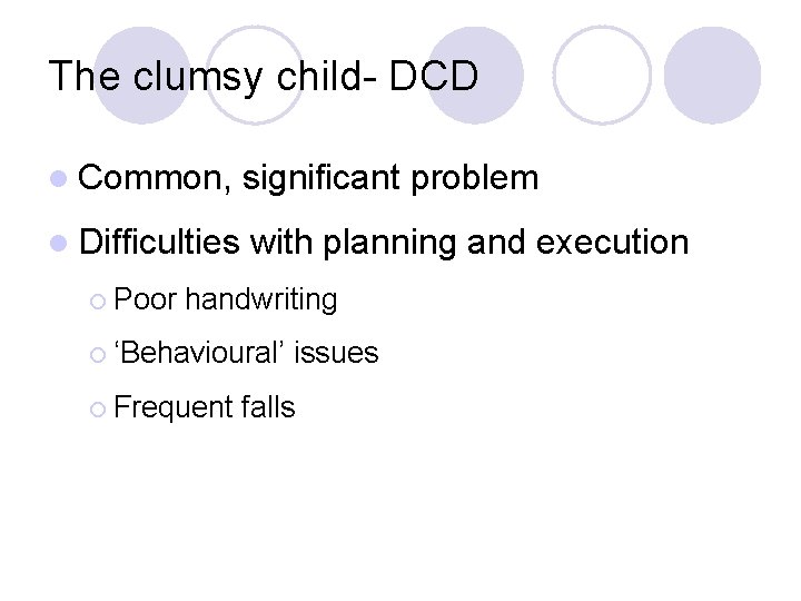 The clumsy child- DCD l Common, significant problem l Difficulties with planning and execution