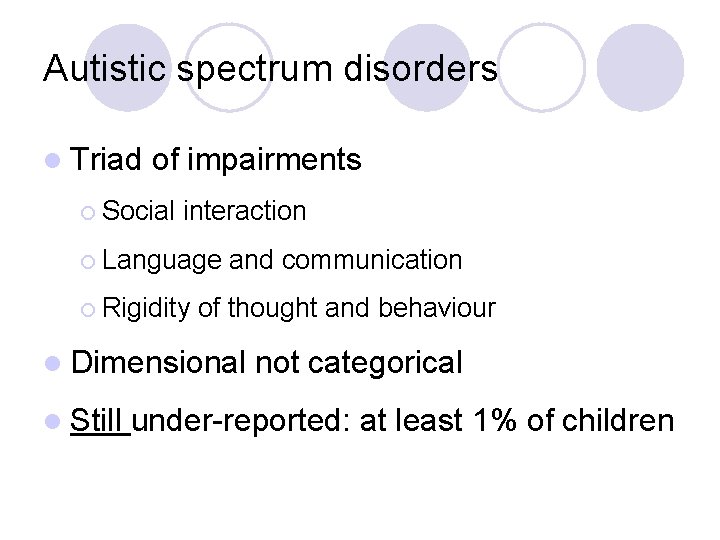Autistic spectrum disorders l Triad of impairments ¡ Social interaction ¡ Language ¡ Rigidity