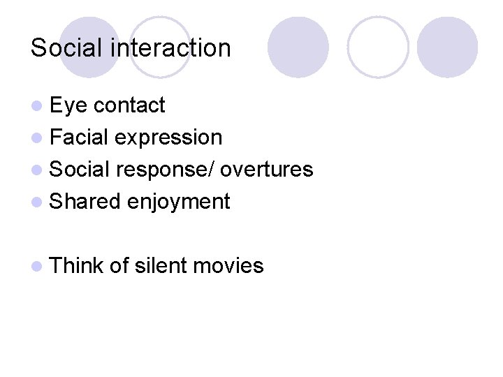 Social interaction l Eye contact l Facial expression l Social response/ overtures l Shared