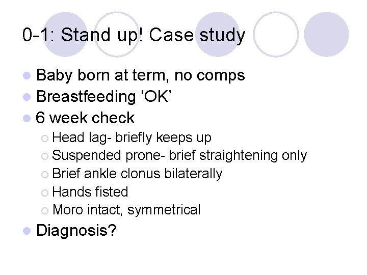 0 -1: Stand up! Case study l Baby born at term, no comps l