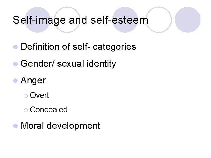 Self-image and self-esteem l Definition l Gender/ of self- categories sexual identity l Anger