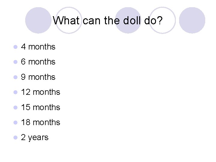 What can the doll do? l 4 months l 6 months l 9 months