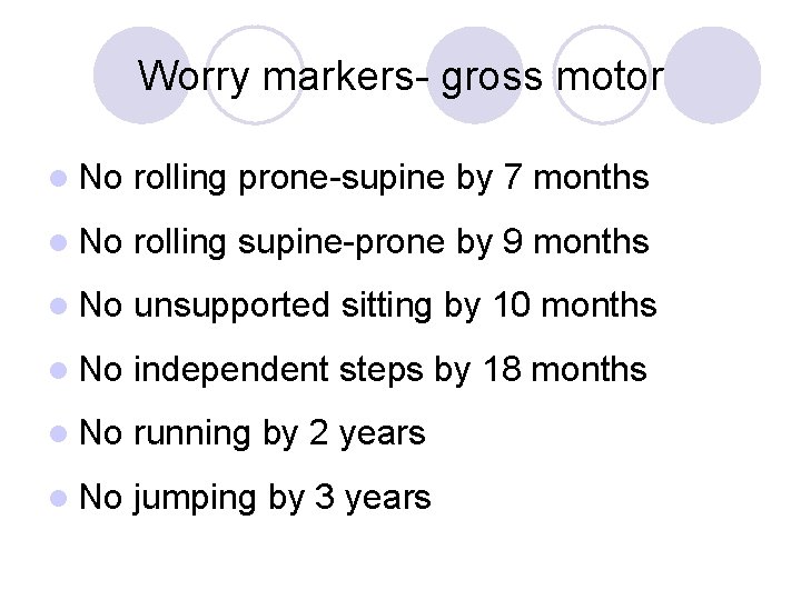 Worry markers- gross motor l No rolling prone-supine by 7 months l No rolling