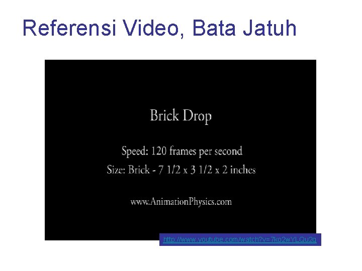 Referensi Video, Bata Jatuh http: //www. youtube. com/watch? v=7 ko 2 w. YLQu 2