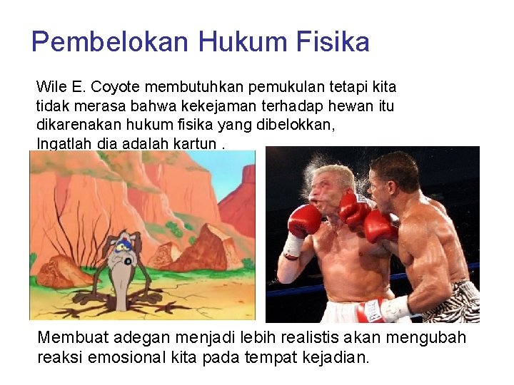 Pembelokan Hukum Fisika Wile E. Coyote membutuhkan pemukulan tetapi kita tidak merasa bahwa kekejaman