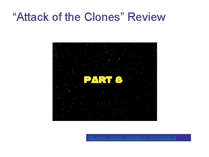 “Attack of the Clones” Review http: //www. youtube. com/watch? v=9 QTh. D 0 r