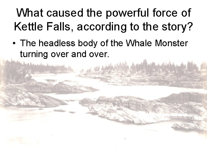 What caused the powerful force of Kettle Falls, according to the story? • The