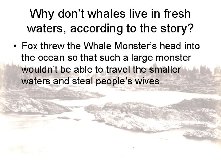 Why don’t whales live in fresh waters, according to the story? • Fox threw