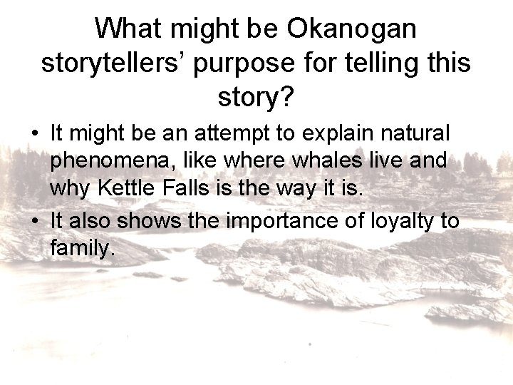 What might be Okanogan storytellers’ purpose for telling this story? • It might be