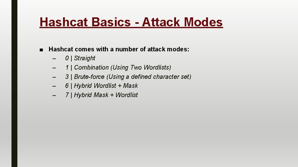 Hashcat Basics - Attack Modes ■ Hashcat comes with a number of attack modes: