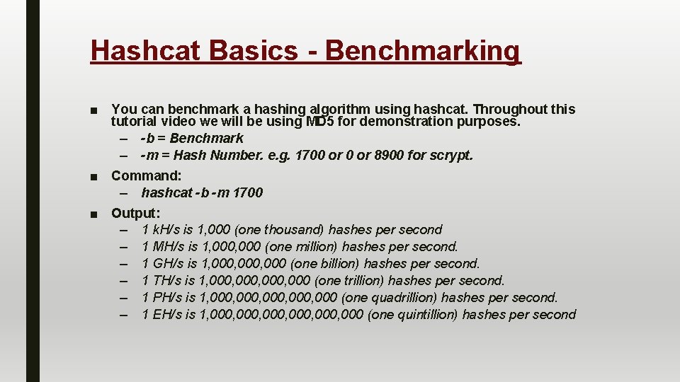 Hashcat Basics - Benchmarking ■ You can benchmark a hashing algorithm using hashcat. Throughout