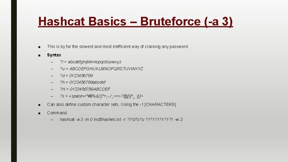 Hashcat Basics – Bruteforce (-a 3) ■ This is by far the slowest and